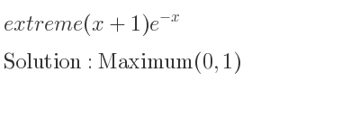 The extreme (x+1)e^{-x} is Maximum(0,1)